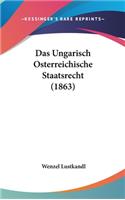 Das Ungarisch Osterreichische Staatsrecht (1863)