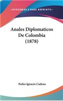 Anales Diplomaticos de Colombia (1878): (Spanish)