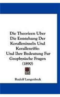 Die Theorieen Uber Die Entstehung Der Koralleninseln Und Korallenriffe