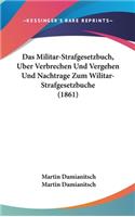 Das Militar-Strafgesetzbuch, Uber Verbrechen Und Vergehen Und Nachtrage Zum Wilitar-Strafgesetzbuche (1861)