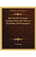 Life of Col. James Gardiner Who Was Slain at the Battle of Prestonpans