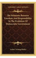 Relations Between Freedom and Responsibility in the Evolution of Democratic Government