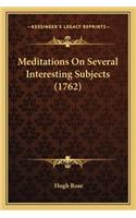 Meditations On Several Interesting Subjects (1762): (English)