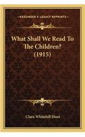 What Shall We Read to the Children? (1915)