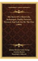 The Story of a Short Life, Jackanapes, Daddy Darwin's Dovecot and Lob Lie-By-The-Fire (1904)