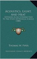 Acoustics, Light, and Heat: Intended as an Introduction to the Study of Physical Science (1880)