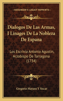 Dialogos De Las Armas, I Linages De La Nobleza De Espana: Los Escrivia Antonio Agustin, Arzobispo De Tarragona (1734)(Spanish)