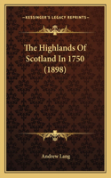 The Highlands Of Scotland In 1750 (1898)