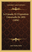 Le Canada, Et L'Exposition Universelle De 1855 (1856): (French)
