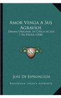 Amor Venga a Sus Agravios