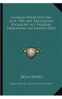 Andreas Hofer Und Das Jahr 1809, Mit Besonderer Rucksicht Auf Passeiers Theilnahme Am Kampfe (1852): (German)