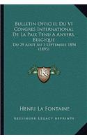 Bulletin Officiel Du VI Congres International De La Paix Tenu A Anvers, Belgique