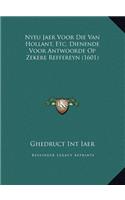 Nyeu Jaer Voor Die Van Hollant, Etc. Dienende Voor Antwoorde Op Zekere Reffereyn (1601)