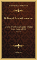De Dionysii Thracis Grammaticae: Epitoma Partim Inedita Quae Est In Codice Veneto Marciano DXXXI (1871)