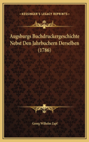 Augsburgs Buchdruckergeschichte Nebst Den Jahrbuchern Derselben (1786)