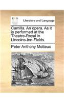 Camilla. an Opera. as It Is Performed at the Theatre-Royal in Lincolns-Inn-Fields.
