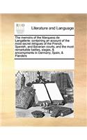 The memoirs of the Marquess de Langallerie: containing an account of the most secret intrigues of the French, Spanish, and Bavarian courts; and the most remarkable battles, sieges, & encampmen