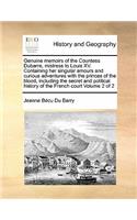 Genuine Memoirs of the Countess Dubarre, Mistress to Louis XV. Containing Her Singular Amours and Curious Adventures with the Princes of the Blood, Including the Secret and Political History of the French Court Volume 2 of 2