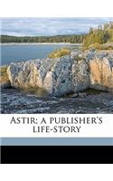 Astir; A Publisher's Life-Story