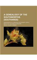 A Genealogy of the Southworths (Southards); Descendants of Constant Southworth, with a Sketch of the Family in England