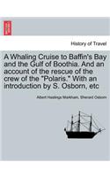 A Whaling Cruise to Baffin's Bay and the Gulf of Boothia. and an Account of the Rescue of the Crew of the Polaris. with an Introduction by S. Osborn, Etc