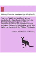 Tracks of McKinlay and Party Across Australia. by John Davis. Edited from Mr. Davis's Manuscript Journal; With an Introductory View of the Recent Australian Explorations of McDouall Stuart, Burke and Wills, Landsborough, by William Westgarth