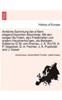 Amtliche Sammlung Der a Ltern Eidgeno Ssischen Abschiede. Mit Den Ewigen Bu Nden, Den Friedbriefen Und Andern Hauptvertra Gen, ALS Beilagen. Edited by G. M. Von Knonau, J. K. Kru Tli, A. P. Segesser, D. A. Fechter, J. A. Pupikoter and J. Kaiser