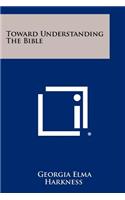 Toward Understanding the Bible