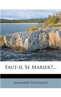 Faut-il Se Marier?...