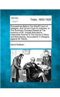 Proceedings Before the Sheriff Court of Glasgow, and Circuit Court of Justiciary, in the Summary Process Raised at the Instance of Mr. Dugald Bannatyne, Ostensible Partner of the House of More and Bannatynes, Accountants in Glasgow; Against Mr. Dav: (English)