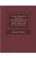 Vie Du Mar Chal de Tourville, Lieutenant-G N Ral Des Arm Es Navales de France Sous Louis XIV, Par M. Richer