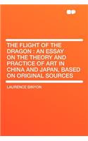 The Flight of the Dragon: An Essay on the Theory and Practice of Art in China and Japan, Based on Original Sources(English)