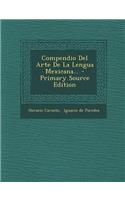 Compendio del Arte de La Lengua Mexicana... - Primary Source Edition