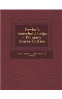 Fowler's Household Helps - Primary Source Edition