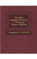 The New England History - Primary Source Edition: (English)