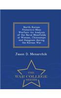 North Korean Protective Mine Warfare: An Analysis of the Naval Minefields at Wonsan, Chinnampo and Hungnam During the Korean War - War College Series