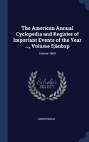 American Annual Cyclopedia and Register of Important Events of the Year ..., Volume 5; Volume 1865