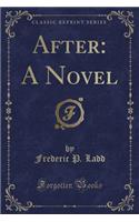 After: A Novel (Classic Reprint)