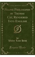 Feline Philosophy by Thomas Cat, Rendered Into English (Classic Reprint)