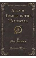 A Lady Trader in the Transvaal (Classic Reprint)