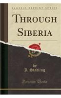 Through Siberia (Classic Reprint)