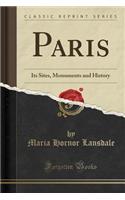 Paris: Its Sites, Monuments and History (Classic Reprint)