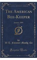 The American Bee-Keeper, Vol. 5: January, 1895 (Classic Reprint)