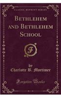 Bethlehem and Bethlehem School (Classic Reprint)