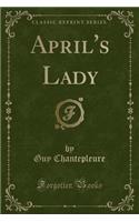 April's Lady (Classic Reprint)