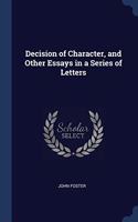 DECISION OF CHARACTER, AND OTHER ESSAYS