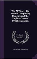 The APRAM -- the Rounds Complexity Measure and the Explicit Costs of Synchronization: (English)