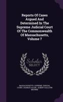 Reports of Cases Argued and Determined in the Supreme Judicial Court of the Commonwealth of Massachusetts, Volume 7