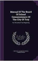 Manual of the Board of School Commissioners of the City of Troy