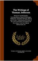 The Writings of Thomas Jefferson: Being His Autobiography, Correspondence, Reports, Messages, Addresses, and Other Writings, Official and Private: Published by the Order of the Joint